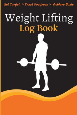 Weight Lifting Log Book: Workout Log Book & Training Journal For Weight Loss, Lifting, Wod For Men & Women To Track Goals & Muscle Gain