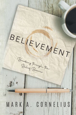 Believement: Breaking Through The Belief Barrier