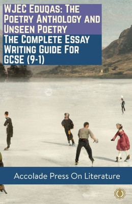 Wjec Eduqas: The Poetry Anthology And Unseen Poetry  The Complete Essay Writing Guide For Gcse (9-1)