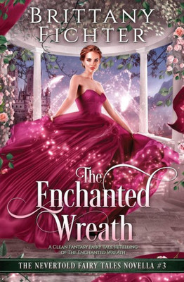 The Enchanted Wreath: A Clean Fantasy Fairy Tale Retelling Of The Enchanted Wreath