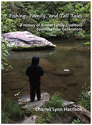 Fishing, Family, and Tall Tales: A History of Annual Family Traditions Spanning Four Generations