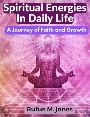 Spiritual Energies In Daily Life: A Journey Of Faith And Growth