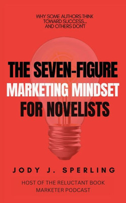 The Seven-Figure Marketing Mindset For Novelists