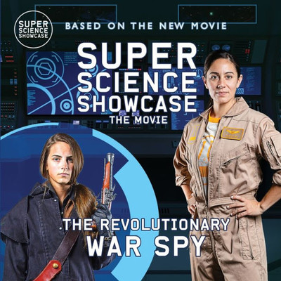 The Revolutionary War Spy: Super Science Showcase: The Movie (Super Science Showcase Picture Books)