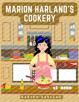 Marion Harland's Cookery Guide: A Series Of Familiar Lessons For Young Housekeepers