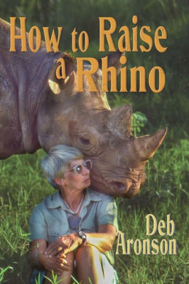 How To Raise A Rhino