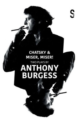 Chatsky & Miser, Miser! Two Plays By Anthony Burgess