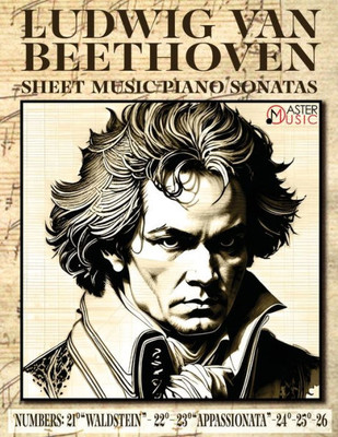 Ludwig Van Beethoven - Sheet Music: Piano Sonatas Numbers: 21°Waldstein- 22° 23°Appassionata-24°-25°-26° Isbn-Sku: