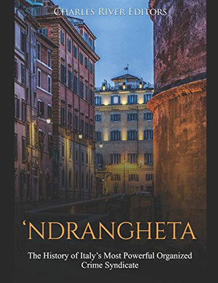 Ndrangheta: The History of Italy's Most Powerful Organized Crime Syndicate