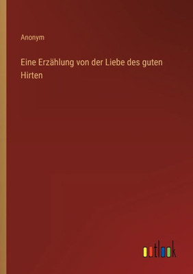 Eine Erzählung Von Der Liebe Des Guten Hirten (German Edition)