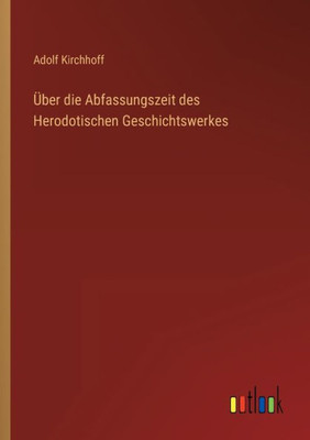 Über Die Abfassungszeit Des Herodotischen Geschichtswerkes (German Edition)