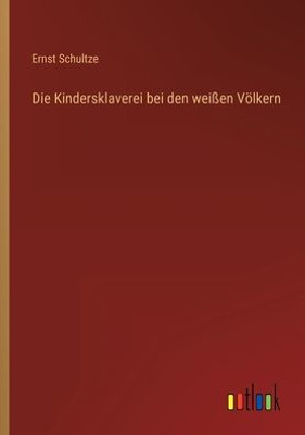 Die Kindersklaverei Bei Den Weißen Völkern (German Edition)