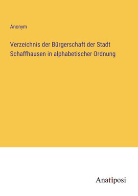 Verzeichnis Der Bürgerschaft Der Stadt Schaffhausen In Alphabetischer Ordnung (German Edition)