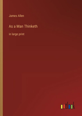 As A Man Thinketh: In Large Print