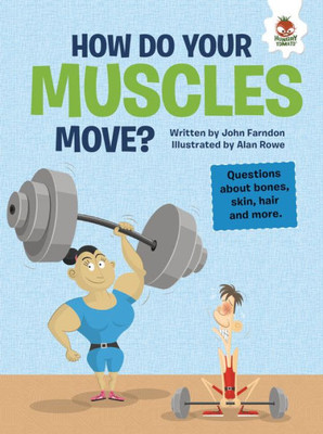 How Do Your Muscles Move?: Questions About Bones, Skin, Hair, And More (The Inquisitive Kid's Guide To The Human Body)
