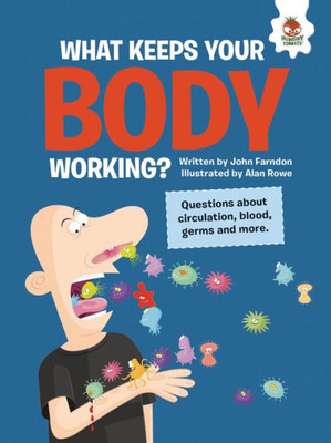 What Keeps Your Body Working?: Questions About Circulation, Blood, Germs, And More (The Inquisitive Kid's Guide To The Human Body)