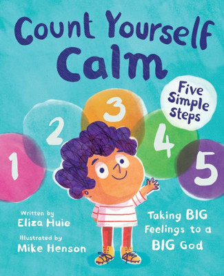 Count Yourself Calm: Taking Big Feelings To A Big God (Christian Book For Kids Strong Emotions And Feelings For Children 4-7 For Anxiety And Anger ... Regulation, Social Emotional Learning)