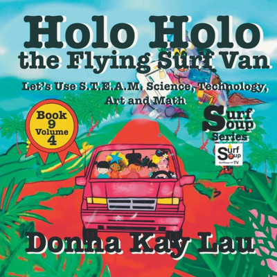 Holo Holo The Flying Surf Van: Let's Use S.T.Ea.M. Science Technology, Engineering, Art, And Math Book 9 Volume 4 (Surf Soup)