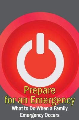 Prepare For An Emergency: What To Do When A Family Emergency Occurs