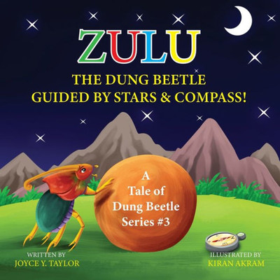 Zulu The Dung Beetle Guided By Stars And Compass: A Tale Of Dung Beetle Series. #3