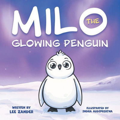 Milo The Glowing Penguin: A Cute Penguin Storybook For Children About Being Different (Kids Ages 2-7)