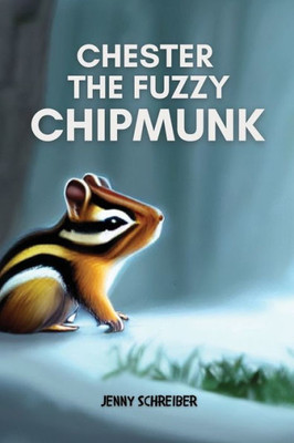 Chester The Fuzzy Chipmunk: Fun Facts About Chipmunks Easy Reader For Kids