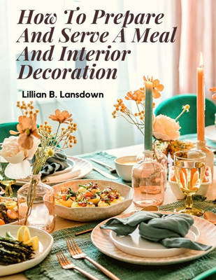 How To Prepare And Serve A Meal And Interior Decoration
