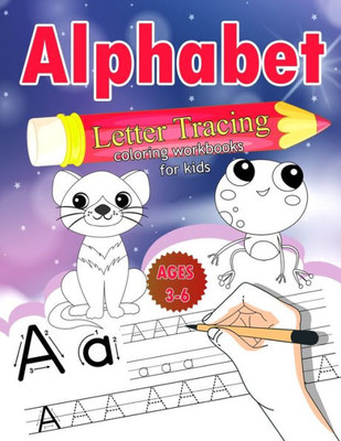 Alphabet Letter Tracing For Kids Ages 3-6: Letter Tracing Book For Kids, Activity Book Workbook For Children Alphabet Learning Letter Tracing With Animals