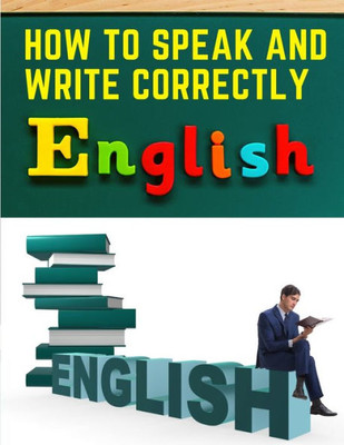 How To Speak And Write Correctly: Easy English Communication