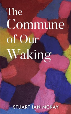 The Commune Of Our Waking