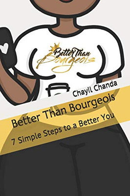 Better Than Bourgeois: 7 Simple Steps to a Better You