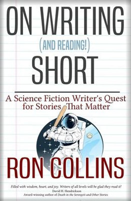 On Writing (And Reading) Short: A Science Fiction Writer's Quest For Stories That Matter