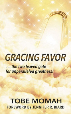 Gracing Favor: ...The Two Leaved Gate For Unparalleled Greatness!