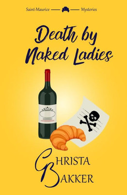 Death By Naked Ladies: A Clean Cozy Mystery With A Bit Of Ooh-La-La (The Saint-Maurice Mysteries)