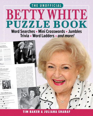 The Unofficial Betty White Puzzle Book: Word Searches  Mini Crosswords  Jumbles  Trivia  Word Ladders  And More!