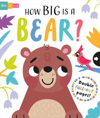 How Big Is A Bear? (Slide And Seek - Multi-Stage Pull Tab Books)