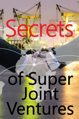 Secrets Of Super Joint Ventures: Proven Strategies For Obtaining Top Joint Venture Partners To Promote You! Excelent Gift Idea