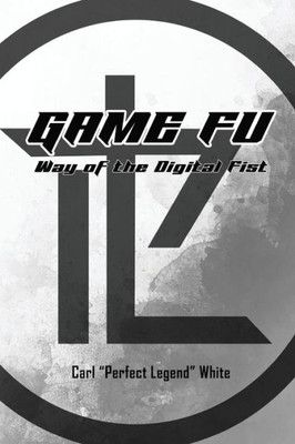 Game Fu: Way Of The Digital Fist