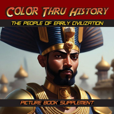 The People Of Early Civilization: Picture Book Supplement (Color Thru History)