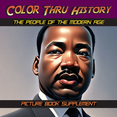The People Of The Modern Age: Picture Book Supplement (Color Thru History)