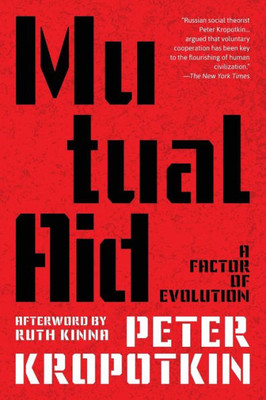 Mutual Aid: A Factor Of Evolution (Warbler Classics Annotated Edition)