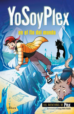 Yosoyplex En El Fin Del Mundo / Iamplex At The End Of The World. Plex Adventures 2 (Las Aventuras De Plex) (Spanish Edition)
