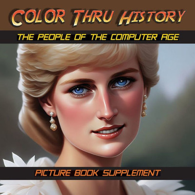 The People Of The Computer Age: Picture Book Supplement (Color Thru History)
