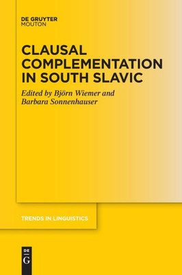 Clausal Complementation In South Slavic (Trends In Linguistics. Studies And Monographs [Tilsm])