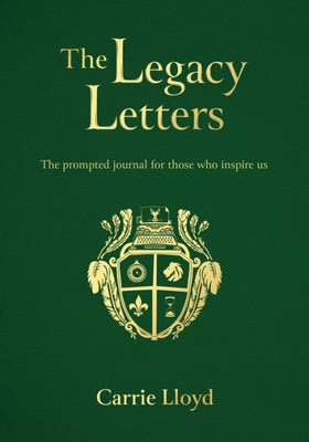 The Legacy Letters: The Prompted Journal For Those Who Inspire Us