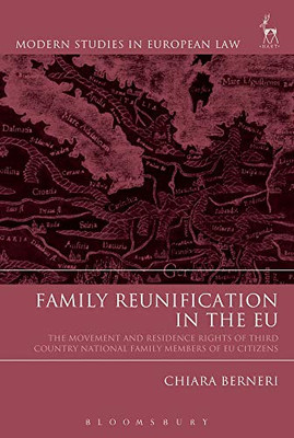 Family Reunification in the EU: The Movement and Residence Rights of Third Country National Family Members of EU Citizens (Modern Studies in European Law)