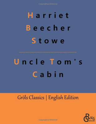 Uncle Tom's Cabin: Or Life Among The Lowly