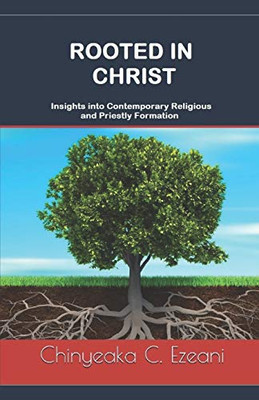 Rooted in Christ: Insights into Contemporary Religious and Priestly Formation