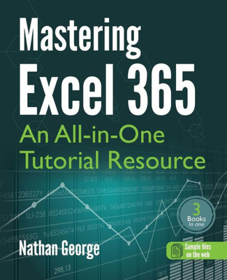 Mastering Excel 365: An All-In-One Tutorial Resource