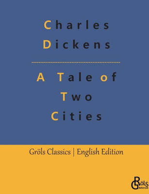 A Tale Of Two Cities: A Story Of The French Revolution